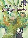 Trees Are Not Just for Birds Trees Are Not Just for Birds