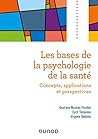 Les bases de la psychologie de la santé - Concepts, applications et perspectives: Concepts, applications et perspectives