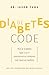 De diabetes-code: hoe je diabetes type 2 kunt voorkomen en omkeren met dieet en leefstijl