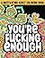 YOU'RE FUCKING ENOUGH : A MOTIVATING ADULT COLORING BOOK: SWEARY COLORING BOOK FOR ADULTS WITH HILARIOUS INSPIRING QUOTES FOR ADULTS