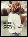 Jay Carter: Cold Hearted Wife Divorce me now 2 Jay Carter: Cold Hearted Wife Divorce me now 2