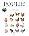 Poules: Les connaître, les choisir, les élever