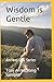 Wisdom is Gentle (Ancient D...