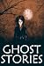 GHOST STORIES: The Most Horrifying Real Ghost Stories from Around the World Including Disturbing Ghost, Hauntings, & Paranormal Stories