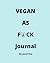 VEGAN AS F*CK Journal