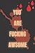 You Are Fucking Awsome: A n...