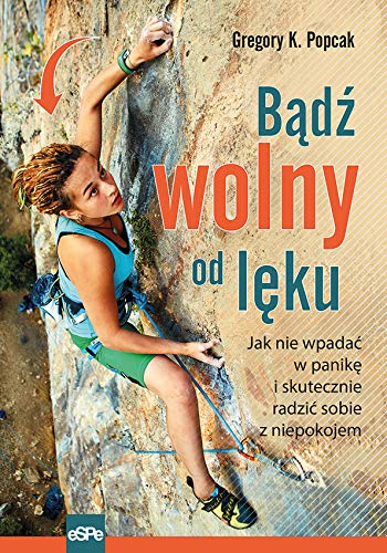 Badz wolny od leku: Jak nie wpadac w panike i skutecznie radzic sobie z niepokojem (Paperback)