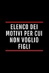 Elenco dei motivi per cui non voglio figli by NOT A BOOK
