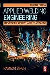 Applied Welding Engineering: Processes, Codes, and Standards Applied Welding Engineering: Processes, Codes, and Standards