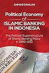 Political Economy of Islamic Banking in Indonesia: The Political Superstructure of Sharia Banking Policy in 1992-2011