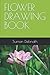 FLOWER DRAWING BOOK by Suman Debnath