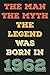 the man the myth the legend was born in 1962 by Bob Studio