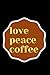 LOVE PEACE COFEE: NOTEBOOK ...