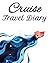 Cruise Travel Diary: Travel...