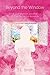 Beyond the Window: A Compan...