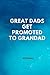 Great Dads Get Promoted To Grandad journal: Funny notebook to my dad, Funny Father's Day Gift, Lined Notebook /Journal / Diary Gift, step dad gifts, Perfect father's Day Unique Gifts 120 PAGES
