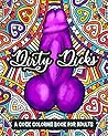 A Cock Coloring Book for Adults: Dirty Dicks A Cock Coloring Book for Adults: Dirty Dicks
