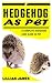 HEDGEHOG AS PET: A Complete...