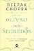 O Livro Dos Segredos - Descobrindo as Dimensoes Ocultas da su... by Deepak