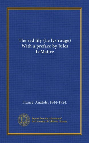 The red lily (Le lys rouge) With a preface by Jules LeMaitre