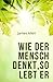 Wie der Mensch denkt, so lebt er: As a Man Thinketh (Übersetzung) (German Edition)