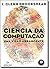 Ciência da Computação. Uma Visão Abrangente (Em Portuguese do Brasil)