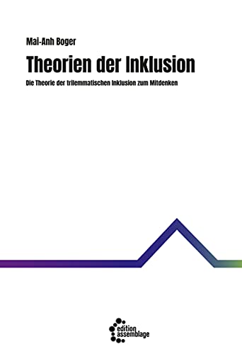 Theorien der Inklusion: Die Theorie der trilemmatischen Inklusion zum Mitdenken (German Edition)
