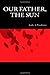 Our Father, the Sun (Volume 1)