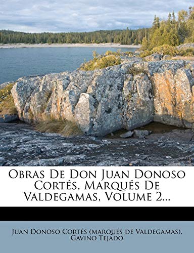 Obras De Don Juan Donoso Cortés, Marqués De Valdegamas, Volume 2... (Spanish Edition)