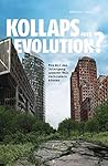 Kollaps oder Evolution?: Wie wir den Untergang Unserer Welt verhindern können (German Edition)
