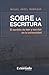 Sobre la escritura. El sentido de leer y escribir en la unive... by Miguel Ángel Manrique