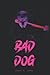 Bad Dog