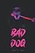 Bad Dog