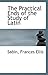 The Practical Ends of the Study of Latin by Frances Ellis Sabin