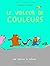 Voleur de couleurs (Le): Un...