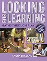 Looking for Learning: Maths through Play: Creative ideas for incorporating maths into all child-led play Looking for Learning: Maths through Play: Creative ideas for incorporating maths into all child-led play