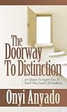 The Doorway to Distinction: 200 Quotes To Inspire You To Reach New Levels Of Excellence The Doorway to Distinction: 200 Quotes To Inspire You To Reach New Levels Of Excellence