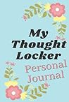 My Thought Locker: Personal Journal My Thought Locker: Personal Journal