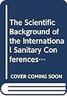 The scientific background of the International Sanitary Conferences 1851-1938.