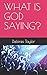 WHAT IS GOD SAYING? by Delores Taylor