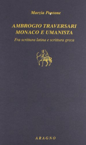 Ambrogio Traversari monaco e umanista. Fra scrittura latina e scrittura greca (Paperback)