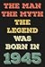 the man the myth the legend was born in 1945 by Bob Studio