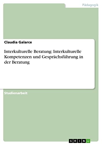 Interkulturelle Beratung: Interkulturelle Kompetenzen und Gesprächsführung in der Beratung (German Edition)