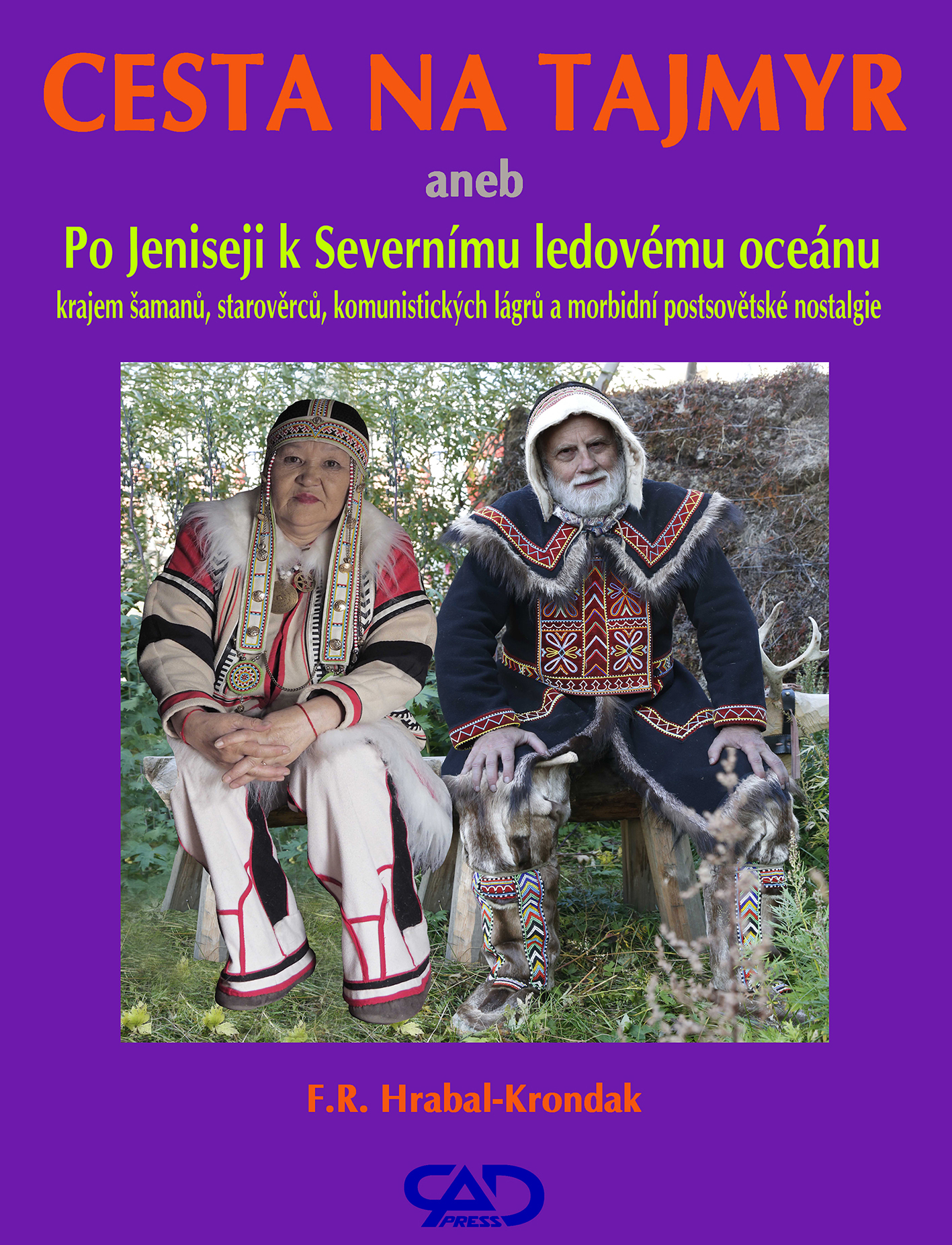 Cesta na Tajmyr aneb: Po Jeniseji k Severnímu ledovému oceánu krajem šamanů, starověrců, komunistických lágrů a morbidní postsovětské nostalgie (Něco jako sociálně-antropologicko-politologický cestopis)