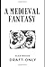 A Medieval Fantasy: A Medie...