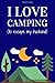 I Love Camping (To Escape M...