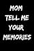 Mom Tell Me Your Memories: ...
