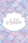 Addie: Personalized Name Journal Mermaid Writing Notebook For Girls and Women
