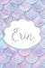 Erin: Personalized Name Journal Mermaid Writing Notebook For Girls and Women
