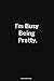 I'm Busy Being Pretty.: Lin...
